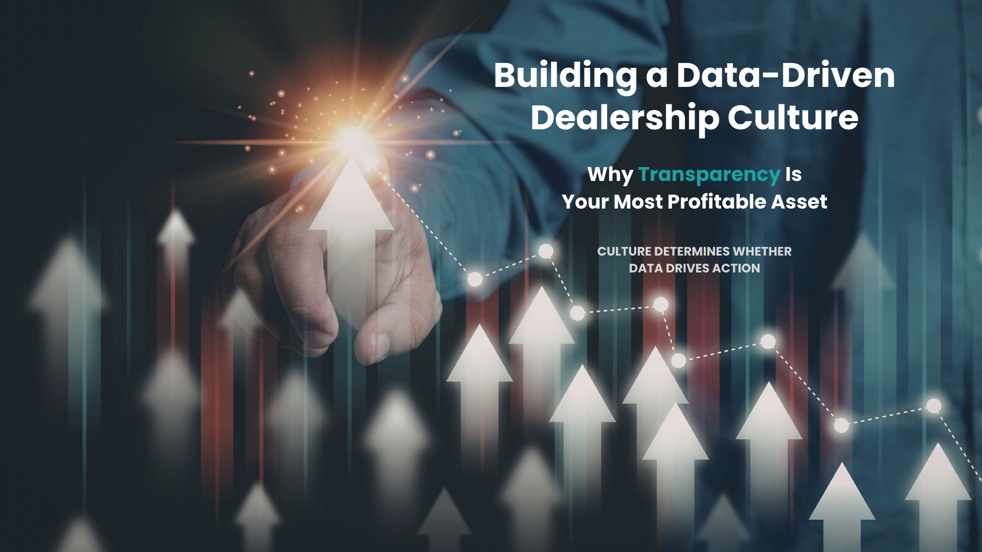 Building a Data-Driven Dealership Culture: Why Transparency is Your Most Profitable Asset